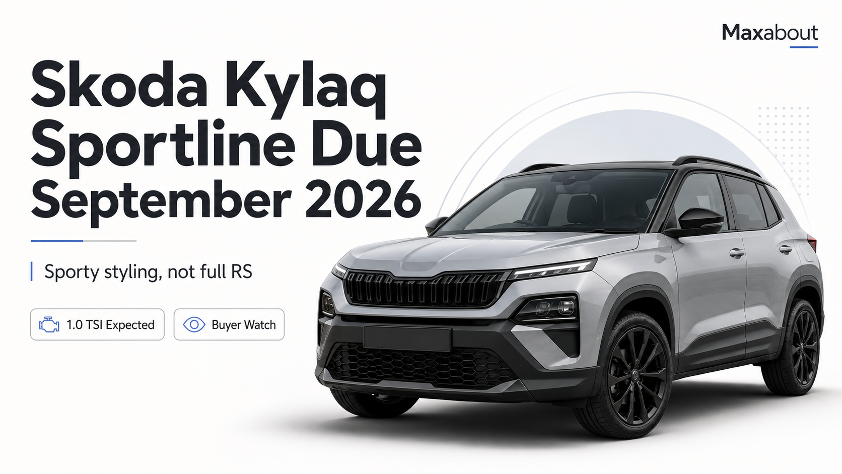 Skoda Kylaq Sportline Due September 2026: Sportier Compact SUV Trim, 1.0 TSI Expected