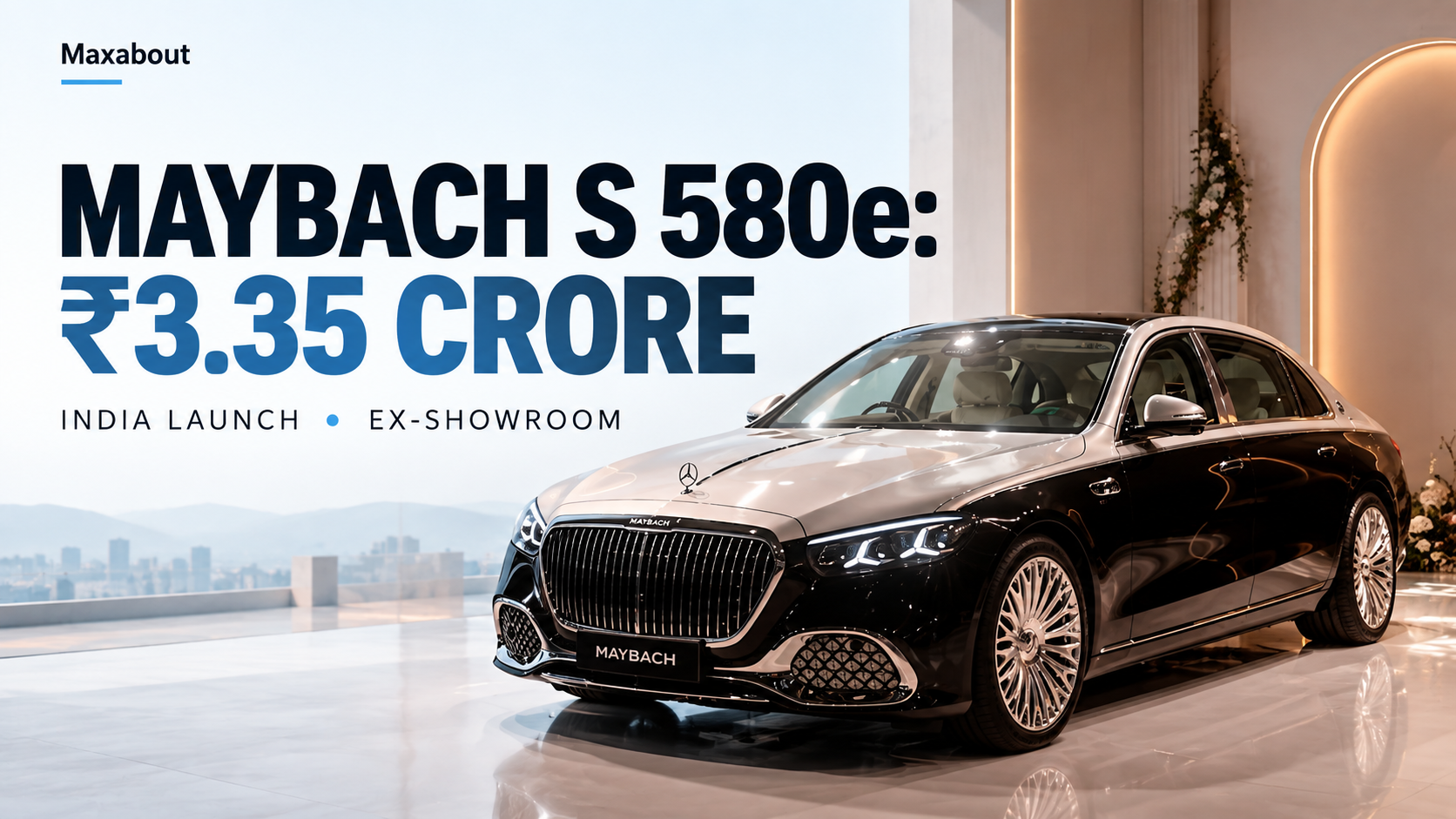 Mercedes-Maybach S 580e launched in India at ₹3.35 crore: PHEV and rear-seat details