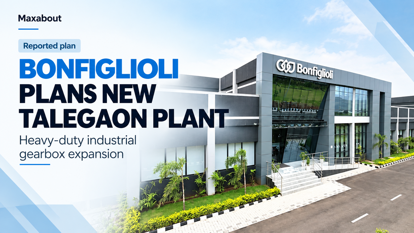 Bonfiglioli plans new Talegaon plant: heavy-duty gearbox expansion and the open questions