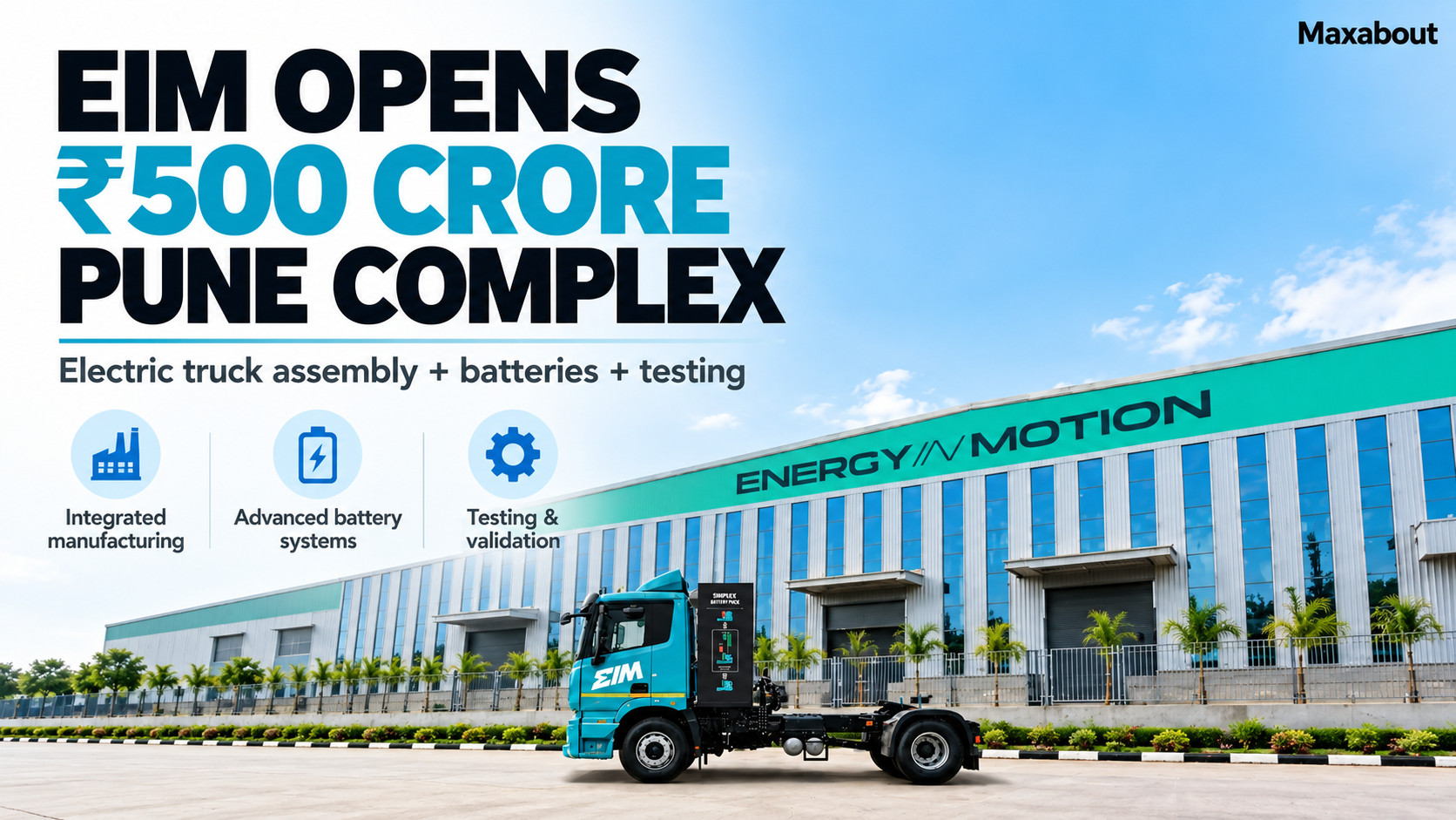 EIM Opens ₹500 Crore Pune Electric-Truck Complex: Capacity and Plans