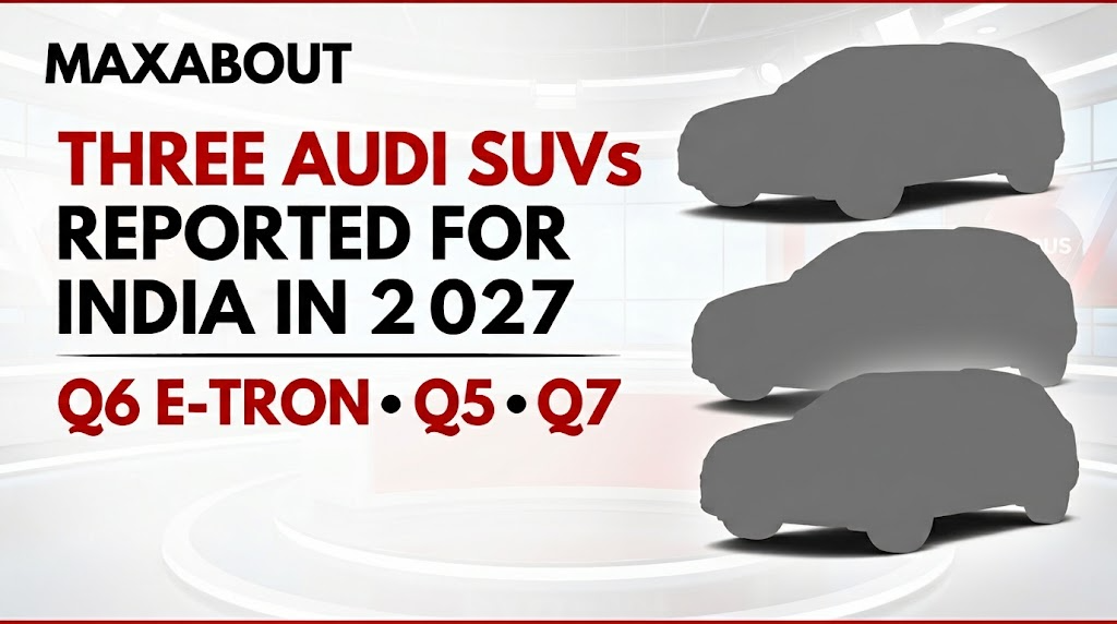 Audi Q6 e-tron, Next-Gen Q5 and Q7 Reported for India in 2027