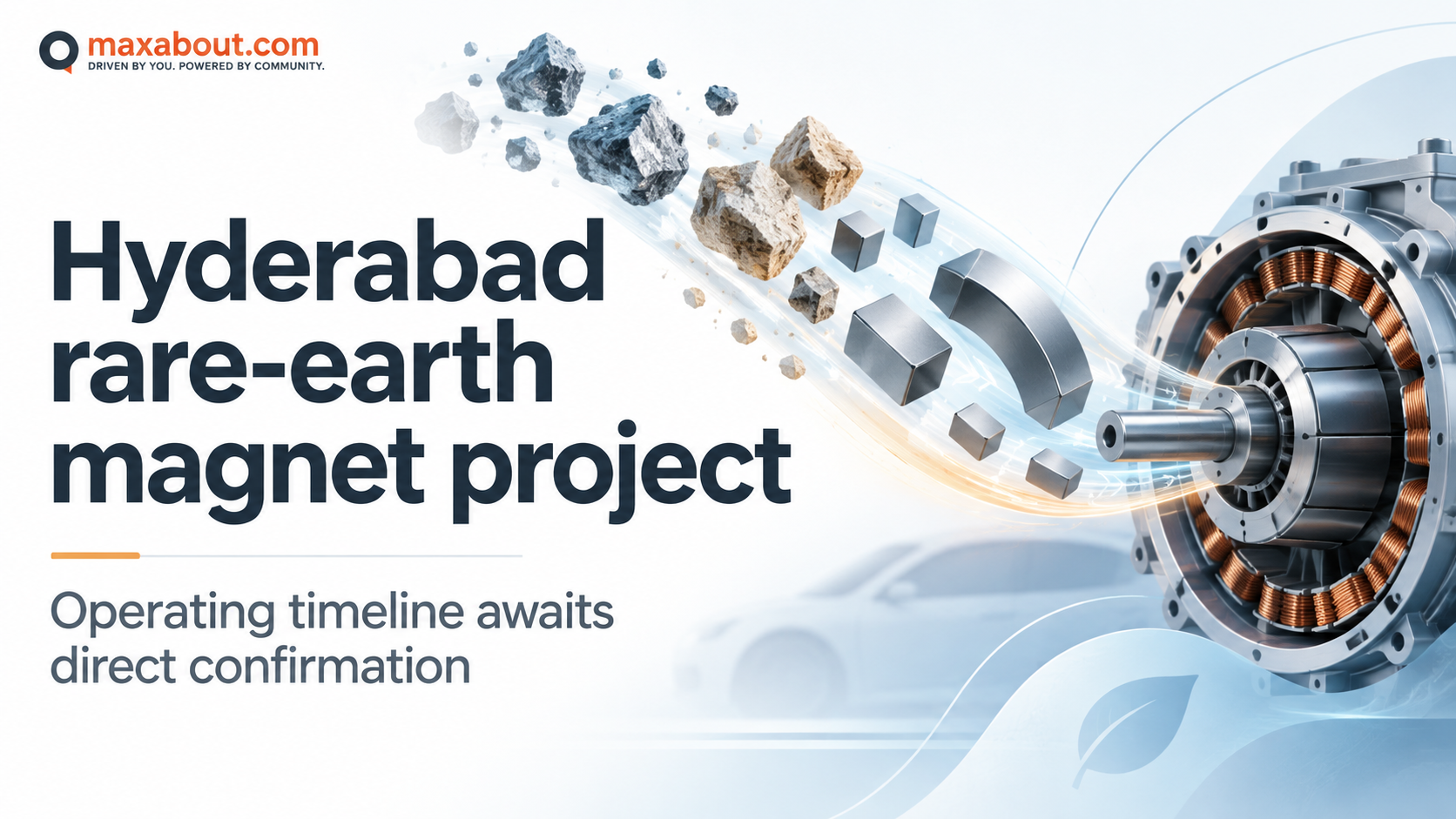 Hyderabad Rare-earth Magnet Project: Budget, EV Supply Chain and Operating Milestones